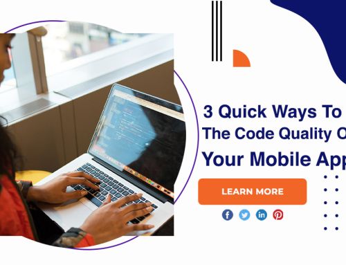 3 Quick Ways To Measure The Code Quality Of Your Mobile App