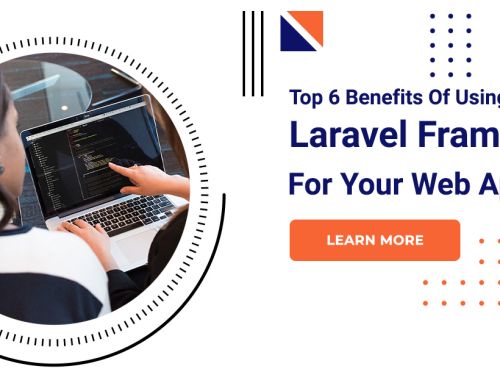 Top 6 Benefits Of Using Laravel Framework For Your Web App