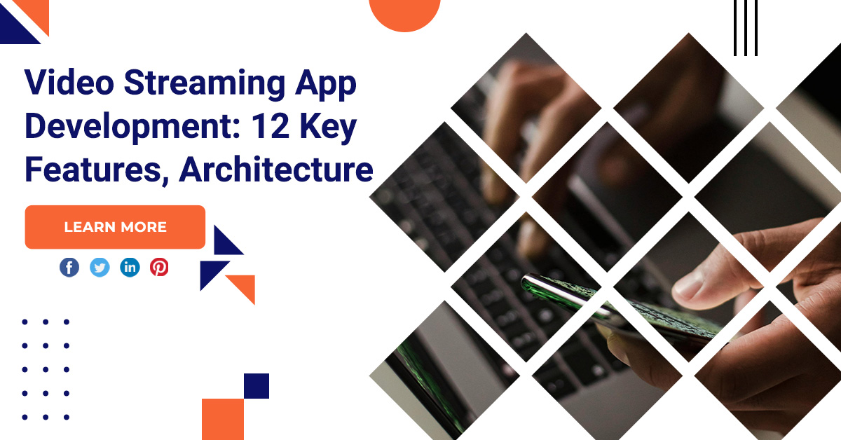 Video Streaming App Development: 12 Key Features, Architecture