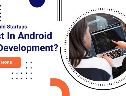 Why Should Startups Invest In Android App Development?